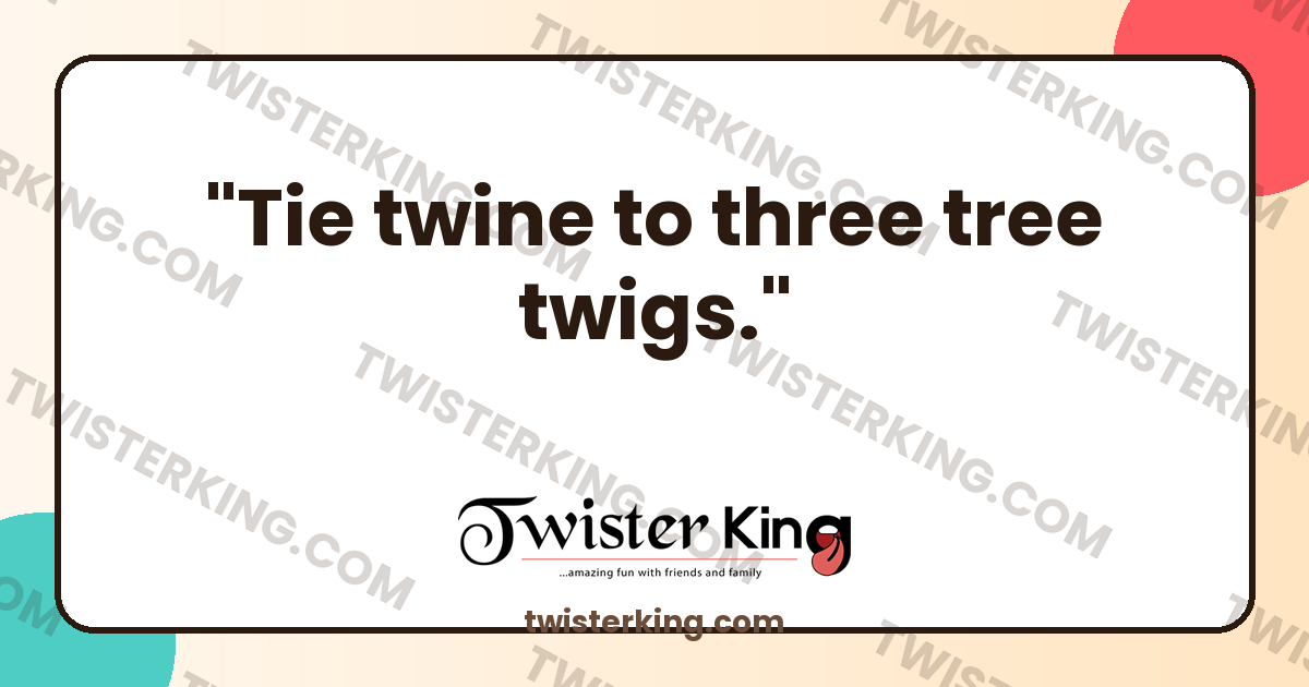 Tie twine to three tree twigs. - Tongue Twister | Twister King