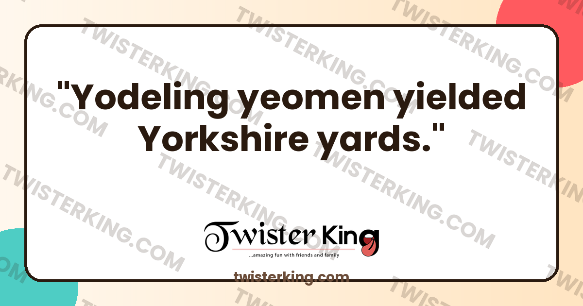 Yielded Yodeling yeomen yielded Yorkshire yards. - Tongue Twister | Twister King